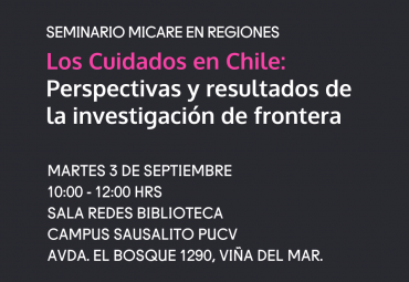 PUCV desarrollará Seminario “Cuidados en Chile: perspectivas y resultados de la investigación de frontera