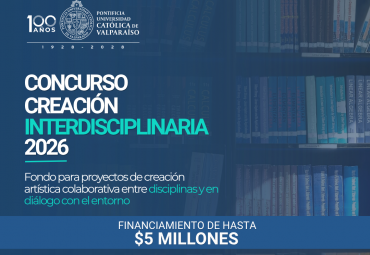 PUCV abre convocatoria 2026 para proyectos de creación interdisciplinaria con foco territorial