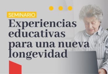 Seminario: “Experiencias educativas para una nueva longevidad”