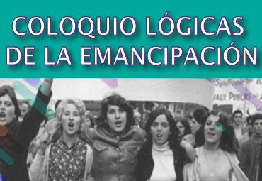 Coloquio Lógicas de la Emancipación