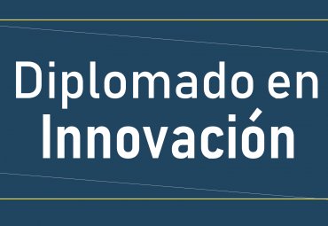 ¡Inscríbete en el nuevo Diplomado en Innovación del Centro Interdisciplinario de Ingeniería de la FIN-PUCV!