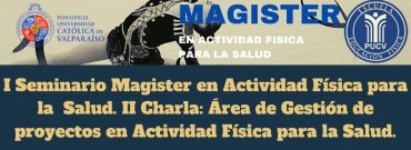 I Seminario Magister en Actividad Física para la Salud: II Charla. Área de Gestión de proyectos en Actividad Física y Salud